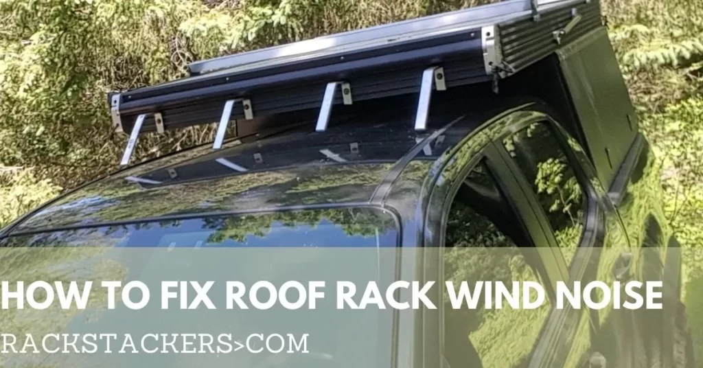how to fix roof rack wind noise